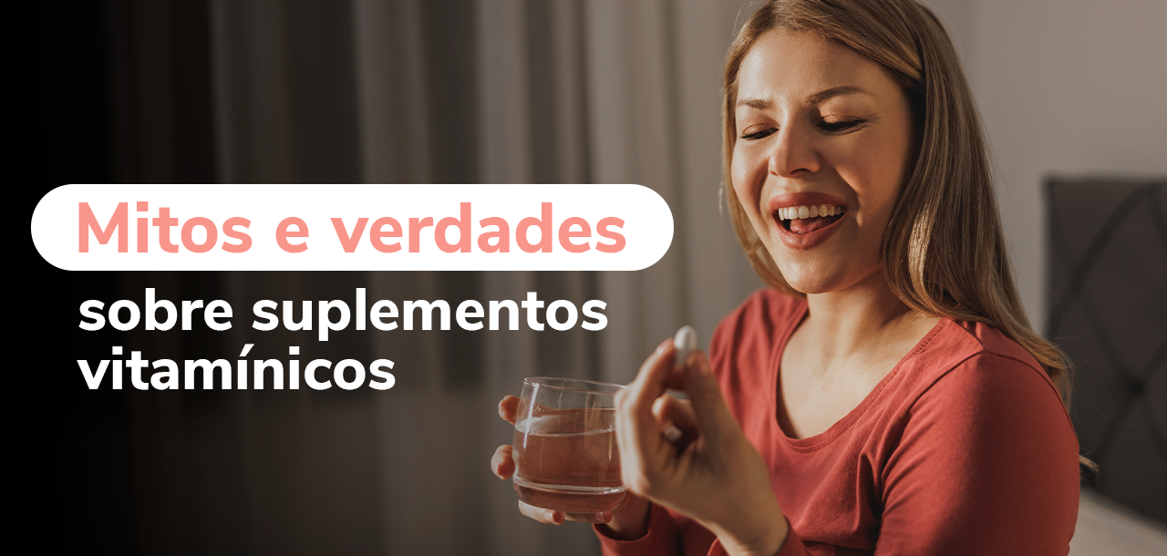 Mitos e verdades sobre suplementos vitamínicos