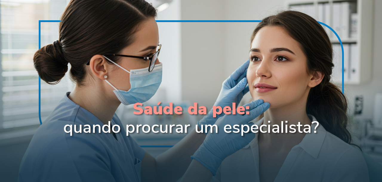 Saúde da pele: quando procurar um especialista?