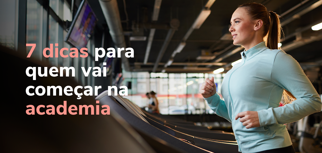 7 Dicas para quem vai começar na academia