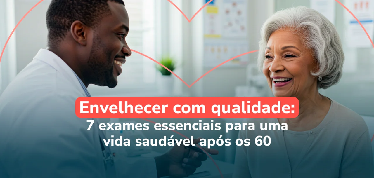 Envelhecer com qualidade: 7 exames essenciais para uma vida saudável após os 60