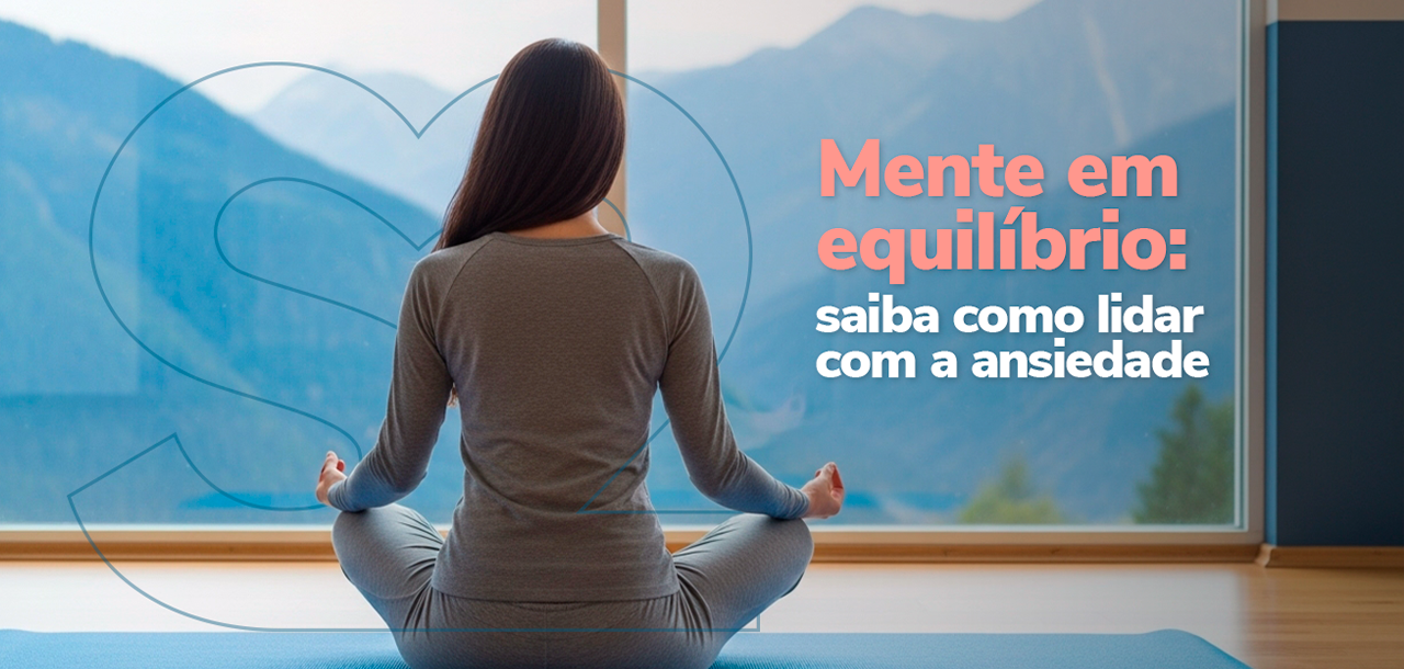 Ansiedade: 7 formas simples de manter a mente equilibrada