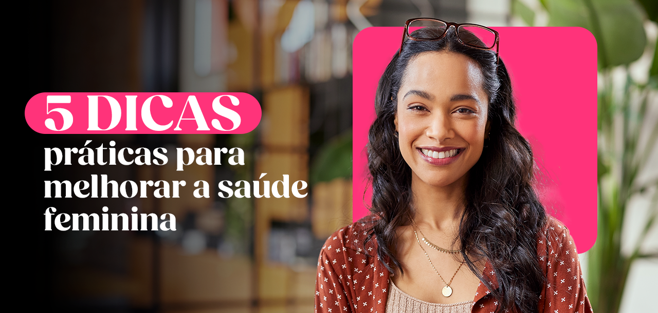 5 Dicas práticas para melhorar a saúde feminina