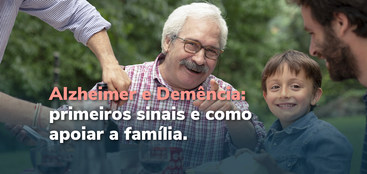 Alzheimer e Demência: primeiros sinais e como apoiar a família
