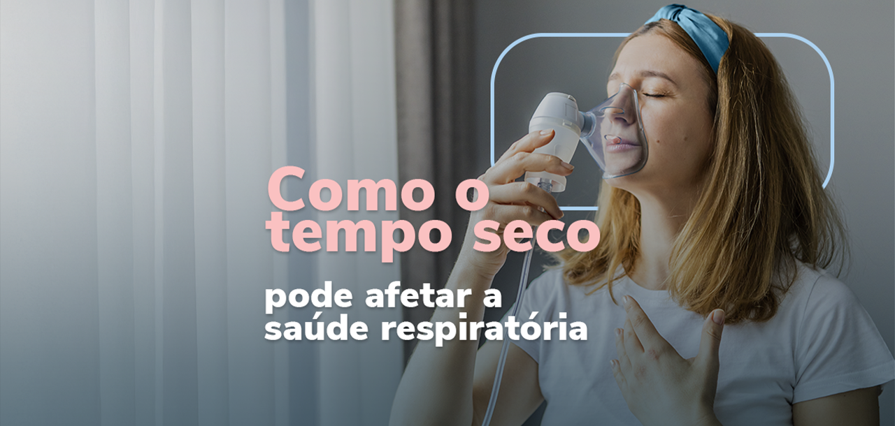 Tempo seco: como proteger as vias aéreas e evitar problemas respiratórios