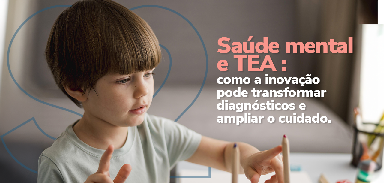 Inovação em saúde mental e apoio ao transtorno do espectro autista (TEA)