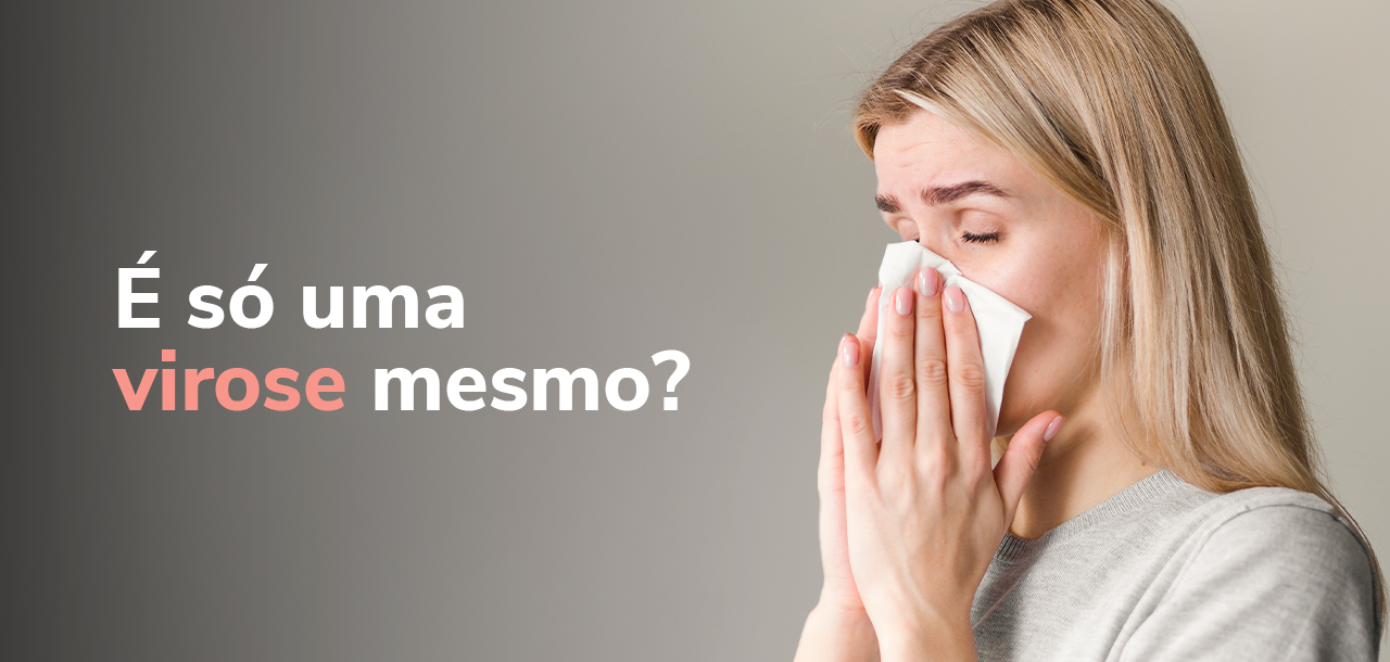 É só uma virose mesmo?