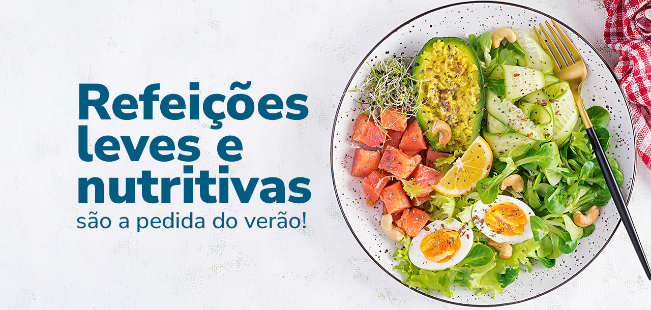 Refeições leves e nutritivas são a pedida do verão!